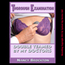 Thorough Examination: Double Teamed by My Doctors: A Double Penetration Doctor/Patient Sex Erotica Story (Unabridged) Audiobook, by Nancy Brockton
