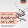 Thought You Were Dead (Unabridged) Audiobook, by Terry Griggs