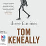 Three Famines (Unabridged) Audiobook, by Thomas Keneally