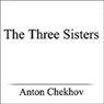 The Three Sisters (Unabridged) Audiobook, by Anton Chekhov
