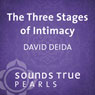 The Three Stages of Intimacy: Finding Freedom and Fullness Through Sexual Union Audiobook, by David Deida