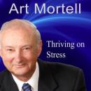 Thriving on Stress: Enjoying Failure, Rejection and the Management of Anger (Unabridged) Audiobook, by Art Mortell