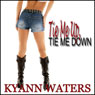 Tie Me Up, Tie Me Down (Unabridged) Audiobook, by KyAnn Waters