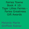 Tiger Lillies Fairies: Faries Greatness Gift Awards: Fairies Towne Book #10 (Unabridged) Audiobook, by Melanie Marie Shifflett Ridner