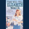 Time Will Tell (Unabridged) Audiobook, by Elizabeth Waite