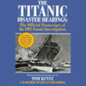The Titanic Disaster Hearings: The Official Transcripts of the 1912 Senate Investigation (Abridged) Audiobook, by Tom Kuntz