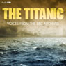 The Titanic: Voices from the BBC Archive Audiobook, by Mark Jones