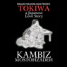 Tokiwa: A Japanese Love Story (Unabridged) Audiobook, by Kambiz Mostofizadeh
