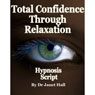 Total Confidence Through Relaxation (Hypnosis) (Unabridged) Audiobook, by Janet Hall