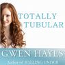 Totally Tubular (Unabridged) Audiobook, by Gwen Hayes