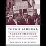 Tough Liberal: Albert Shanker and the Battles Over Schools, Unions, Race, and Democracy (Unabridged) Audiobook, by Richard D. Kahlenberg