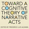 Toward a Cognitive Theory of Narrative Acts: Cognitive Approaches to Literature and Culture Series (Unabridged) Audiobook, by Frederick Luis Aldama