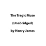 The Tragic Muse (Unabridged) Audiobook, by Henry James