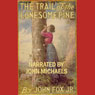 The Trail of the Lonesome Pine (Unabridged) Audiobook, by John Fox