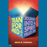 Transformed: The Journey into a Spirit-Filled Life (Unabridged) Audiobook, by Bruce M. Parkman