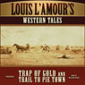 Trap of Gold and Trail to Pie Town: Louis LAmours Western Tales (Unabridged) Audiobook, by Louis L’Amour