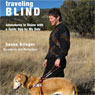 Traveling Blind: Adventures in Vision with a Guide Dog by My Side (Unabridged) Audiobook, by Susan Krieger