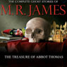 The Treasure of Abbot Thomas: The Complete Ghost Stories of M. R. James (Unabridged) Audiobook, by Montague Rhodes James