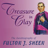 Treasure in Clay: The Autobiography of Fulton J. Sheen (Unabridged) Audiobook, by Msgr. Fulton J. Sheen