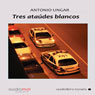 Tres ataudes blancos (Three White Coffins) (Unabridged) Audiobook, by Antonio Ungar