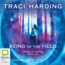 Triad of Being: Being of the Field, Book 1 (Unabridged) Audiobook, by Traci Harding