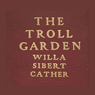 The Troll Garden (Unabridged) Audiobook, by Willa Cather