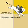 Trollkarlen fran Oz (The Wonderful Wizard of Oz) (Unabridged) Audiobook, by L. Frank Baum