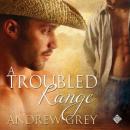 A Troubled Range: Stories from the Range (Unabridged) Audiobook, by Andrew Grey