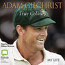 True Colours: My Life (Unabridged) Audiobook, by Adam Gilchrist
