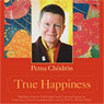 True Happiness (Abridged) Audiobook, by Pema Chodron