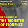 The True Stories of the Monster of Florence: Italian Crimes (Unabridged) Audiobook, by Jacopo Pezzan