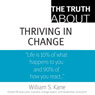 The Truth About Thriving in Change (Unabridged) Audiobook, by William S. Kane