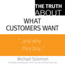 The Truth About What Customers Want (Unabridged) Audiobook, by Michael R. Solomon