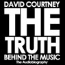 The Truth Behind the Music: The Audiobiography (Unabridged) Audiobook, by David Courtney