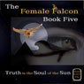 Truth Is the Soul of the Sun: The Female Falcon, Book 5 (Unabridged) Audiobook, by Maria Isabel Pita