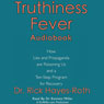 Truthiness Fever: How Lies and Propaganda are Poisoning Us and a Ten-Step Program for Recovery (Unabridged) Audiobook, by Rick Hayes-Roth