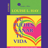 Tu Puedes Sanar Tu Vida (You Can Heal Your Life) (Abridged) Audiobook, by Louise H. Hay