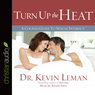 Turn Up the Heat: A Couples Guide to Sexual Intimacy (Unabridged) Audiobook, by Dr. Kevin Leman