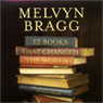 Twelve Books That Changed the World (Abridged) Audiobook, by Melvyn Bragg