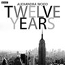 Twelve Years (Afternoon Play) Audiobook, by Alexandra Wood