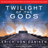 Twilight of the Gods: The Mayan Calendar and the Return of the Extraterrestrials (Unabridged) Audiobook, by Erich von Daniken