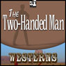 The Two-Handed Man (Unabridged) Audiobook, by Max Brand