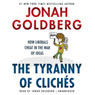 The Tyranny of Cliches: How Liberals Cheat in the War of Ideas (Unabridged) Audiobook, by Jonah Goldberg