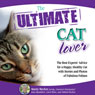 The Ultimate Cat Lover: The Best Experts Advice for a Happy, Healthy Cat with Stories and Photos of Fabulous Felines (Unabridged) Audiobook, by Marty Becker
