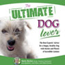 The Ultimate Dog Lover: The Best Experts Advice for a Happy, Healthy Dog with Stories and Photos of Incredible Canines (Unabridged) Audiobook, by Marty Becker