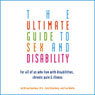 The Ultimate Guide to Sex and Disability: For All of Us Who Live with Disabilities, Chronic Pain, and Illness (Unabridged) Audiobook, by Miriam Kaufman