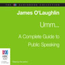 Umm: A Complete Guide to Public Speaking (Abridged) Audiobook, by James O'Loghlin