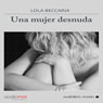 Una mujer desnuda (A Naked Woman) (Unabridged) Audiobook, by Lola Beccaria