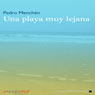 Una playa muy lejana (A Beach Far Away) (Unabridged) Audiobook, by Pedro Menchen