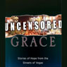 Uncensored Grace: Stories of Hope from the Streets of Vegas (Unabridged) Audiobook, by Jud Wilhite